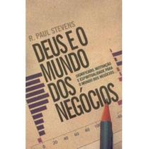 Deus e o Mundo dos Negócios - Significado, Motivação e Espiritualidado Mundo dos Negócios - Ultimato Deus e o Mundo dos Negócios - Significado, Motivação e Espiritualidado Mundo dos Negócios - Ultimato