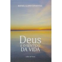 Deus e o sentido da vida (Rafael Llano Cifuentes) Deus e o sentido da vida (Rafael Llano Cifuentes)
