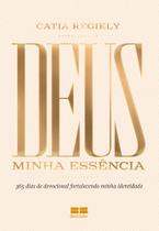 Deus - Minha Essência - 365 Dias de Devocional Fortalecendo Minha Identidade