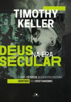 Deus Na Era Secular, Timothy Keller - Vida Nova -