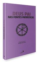 Deus Pai nas Fontes Patrísticas Deus Pai nas Fontes Patrísticas
