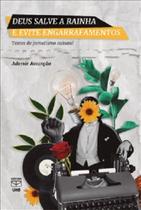 Deus Salve a Rainha e Evite Engarrafamentos. Textos de Jornalismo Cultural Deus Salve a Rainha e Evite Engarrafamentos. Textos de Jornalismo Cultural