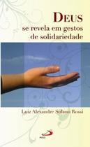 Deus se revela em gestos de solidariedade Deus se revela em gestos de solidariedade
