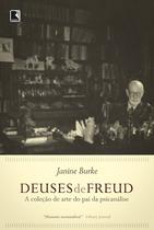 Deuses de Freud - A coleção de arte do pai da psicanálise - Janine Burke - Record