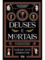 Deuses e mortais - as grandes histórias da mitologia grega - ALMA DOS LIVROS (PORTUGAL) Deuses e mortais - as grandes histórias da mitologia grega - ALMA DOS LIVROS (PORTUGAL)