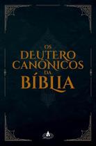 Deuterocanônicos Da Bíblia, Os Deuterocanônicos Da Bíblia, Os