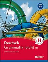 Deutsch Grammatik leicht B1: Entdecken und üben / Einsprachige Ausgabe -