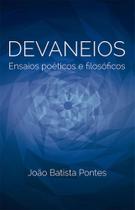 Devaneios - ensaios poeticos e filosoficos - ALL PRINT Devaneios - ensaios poeticos e filosoficos - ALL PRINT
