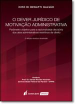 Dever Jurídico de Motivação Administrativa, O: Parâmetro Objetivo Para a Racionalidade Decisória dos Atos Administrativo - Lumen Juris