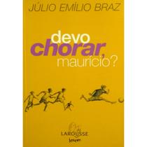 Devo Chorar, Maurício Júlio Emílio Braz Editora Larousse