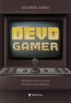 Devo gamer: meditações bíblicas a partir do universo dos videogames - TRINITAS Devo gamer: meditações bíblicas a partir do universo dos videogames - TRINITAS