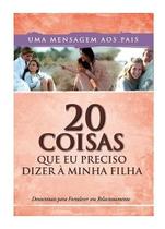 Devocional 20 Coisas Que Eu Preciso Dizer À Minha Filha