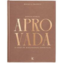 Devocional Aprovada 40 Dias de Maturidade Espiritual Capa Dura Bianca Franco Devocional Aprovada 40 Dias de Maturidade Espiritual Capa Dura Bianca Franco