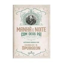 Devocional Manhã e Noite com Deus Pai - Leituras Diárias por Charles H. Spurgeon