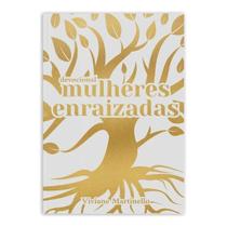 Devocional Mulheres Enraizadas, Descubra a profunda conexão entre suas raízes e a vida que você vive, Supere o desânimo, Viviane Martinello Devocional Mulheres Enraizadas, Descubra a profunda conexão entre suas raízes e a vida que você vive, Supere o desânimo, Viviane Martinello