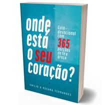Devocional Onde Está o Seu Coração - 365 Mensagens de Fé e Graça