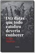 Dez Datas Que Todo Catolico Deveria Conhecer - 1ª - CASTELA EDITORIAL