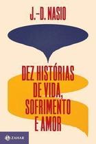 Dez Histórias De Vida, Sofrimento e Amor Dez Histórias De Vida, Sofrimento e Amor