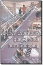 Dez Lições Espirituais Que Aprendi num Shopping Sortido