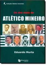Dez Mais do Atletico Mineiro - MAQUINARIA EDITORA