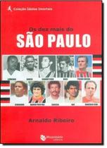 Dez Mais do São Paulo, Os - Coleção Ídolos Imortais - MAQUINARIA EDITORA