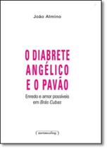 Diabrete Angélico e o Pavão, O: Enredo e Amor Possíveis em Brás Cubas Diabrete Angélico e o Pavão, O: Enredo e Amor Possíveis em Brás Cubas