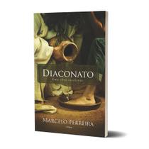 Diaconato: Uma Obra Excelente - Livro do Pr. Marcelo Ferreira Diaconato: Uma Obra Excelente - Livro do Pr. Marcelo Ferreira