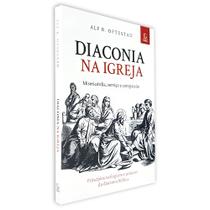 Diaconia na Igreja Alf B. Oftestad - Editora Esperança