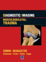 Diagnostic imaging: musculoskeletal: trauma - LIPPINCOTT/WOLTERS KLUWER HEALTH Diagnostic imaging: musculoskeletal: trauma - LIPPINCOTT/WOLTERS KLUWER HEALTH