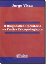 Diagnóstico Operatório na Prática Psicopedagógica, O