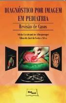 Diagnóstico Por Imagem em Pediatria - Revisão de Casos - MED BOOK EDITORA CIENTIFICA LTDA