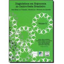 Diagnósticos em Ergonomia No Centro. Oeste Brasileiro - Volume 2. Bem-Estar No Trabalho - UNB