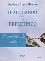 Dialogando e Refletindo - o Sentido da Vida - Vol. 6 (lacrado) - Vozes
