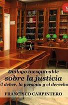 Diálogo inesquivable sobre la justicia. El deber, la persona y el derecho - Ediciones 19