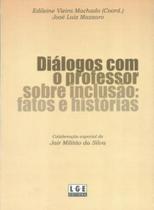 Diálogos Com O Professor Sobre Inclusão: Fatos e Histórias - Lge-Ler