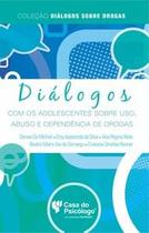 Diálogos com os adolescentes sobre uso, abuso e dependência de drogas