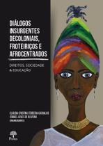 Diálogos Insurgentes Decoloniais, Fronteiriços e Afrocentrados: Direitos, Sociedade e Educação Diálogos Insurgentes Decoloniais, Fronteiriços e Afrocentrados: Direitos, Sociedade e Educação