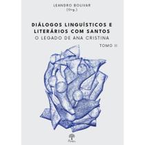 Diálogos Linguísticos e Literários Com Santos: O Legado de Ana Cristina - Tomo II - PONTES Diálogos Linguísticos e Literários Com Santos: O Legado de Ana Cristina - Tomo II - PONTES