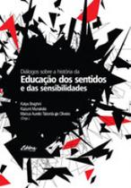 Dialogos sobre a historia da educaçao dos sentidos e das sensibilidades