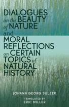Dialogues on the Beauty of Nature and Moral Reflections on Certain Topics of Natural History - Rowman & Littlefield Publishing Group Inc