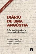 Diário De Uma Angústia - A Força Da Escrita Na Superação Da Doença - MAQUINA DE LIVROS EDITORA
