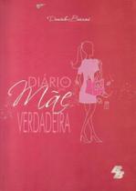 Diario De Uma Mae Verdadeira Diario De Uma Mae Verdadeira
