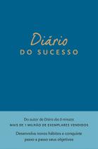 Diário do Sucesso - Desenvolva Novos Hábitos e Conquiste Passo a Passo Seus Objetivos Diário do Sucesso - Desenvolva Novos Hábitos e Conquiste Passo a Passo Seus Objetivos