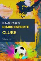 Diário esporte clube volume 16 - CLUBE DE AUTORES