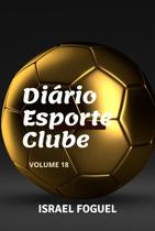 Diário esporte clube volume 18 - CLUBE DE AUTORES