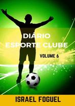 Diario esporte clube: volume 6 - CLUBE DE AUTORES