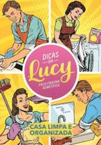 Dicas da Lucy: Casa Limpa e Organizada - EDITORA COSMOS