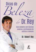 Dicas De Beleza Do Dr. Rey - Guia Completo Com Técnicas Caseiras E Profissionais De Estética E Skinc - PRATA EDITORA