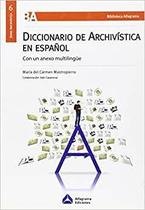 Diccionario De Archivística En Espa ol Con Un Anexo Multilingüe Y Cuadro De Fuentes De Las Entradas Terminológicas