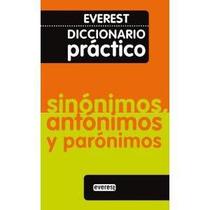 Diccionario Practico de Sinonimos, Antonimos Y Paronimos - Everest